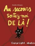 Au secours sortez-moi de là !