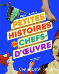 Petites histoires de chefs-d'oeuvre