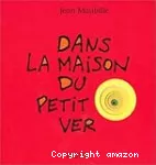 Dans la maison du petit ver
