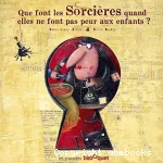 Que font les sorcières quand elles ne font pas peur aux enfants ?