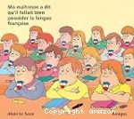 Ma maîtresse a dit qu'il fallait bien posséder la langue française