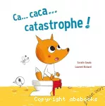 Ca, caca, catastrophe !