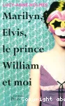 Marilyn, Elvis, le prince William et moi