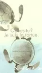 Qui es-tu ? Je suis la tortue
