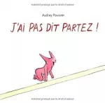 J'ai pas dit partez !