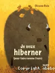 Je veux Hiberner (pour faire comme l'ours)