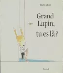 Grand lapin, tu es là ?