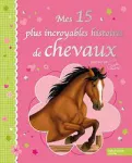 Mes 15 plus incroyables histoires de chevaux