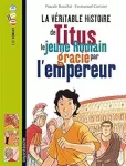 La véritable histoire de Titus le jeune Romain gracié par l'empereur