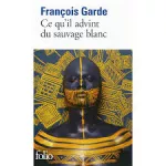 Ce qu'il advint du sauvage blanc