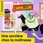 Mes premiers j'aime lire, 260 - Avril 2024 - Une sorcière chez la maîtresse