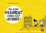 Moi, je sais vraiment comment on fait les bébés !