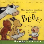 Mais qu'allons-nous faire de ce terrible bébé ?