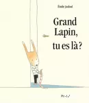 Grand lapin, tu es là ?