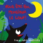 Vous êtes fou, monsieur le loup !